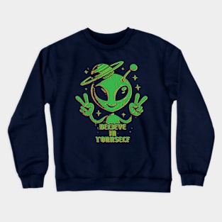 Believe In Yourself // Funny Alien Inspiration Crewneck Sweatshirt